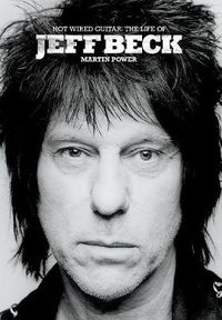 Cover image for Hot Wired Guitar: The Life and Career of Jeff Beck