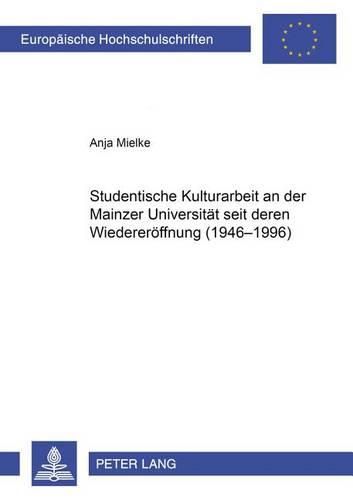 Cover image for Studentische Kulturarbeit an Der Mainzer Universitaet Seit Deren Wiedereroeffnung (1946-1996)