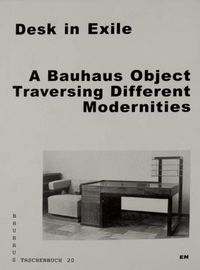 Cover image for Desk in Exile: A Bauhaus Object Traversing Different Modernities
