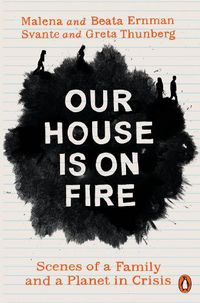 Cover image for Our House is on Fire: Scenes of a Family and a Planet in Crisis