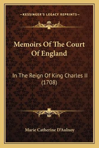 Cover image for Memoirs of the Court of England: In the Reign of King Charles II (1708)