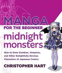 Cover image for Manga for the Beginner: Midnight Monsters - How to  Draw Vampires, Zombies and Other Delightfully Dev ious Characters from Japanese Comics