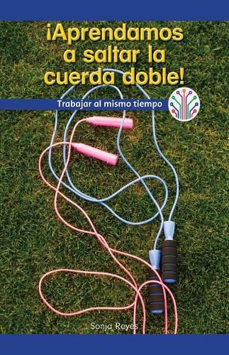 Cover image for !Aprendamos a Saltar La Cuerda Doble! Trabajar Al Mismo Tiempo (Let's Learn Double Dutch! Working at the Same Time)