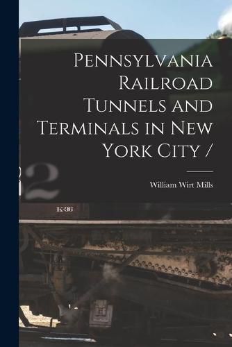 Pennsylvania Railroad Tunnels and Terminals in New York City /