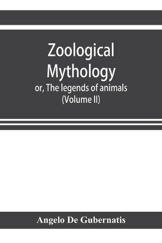 Cover image for Zoological mythology; or, The legends of animals (Volume II)