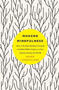 Cover image for Modern Mindfulness: How to Be More Relaxed, Focused, and Kind While Living in a Fast, Digital, Always-On World