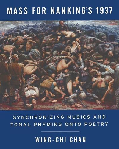 Cover image for Mass for Nanking's 1937: Synchronizing Musics and Tonal Rhyming onto Poetry