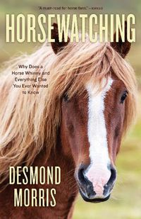 Cover image for Horsewatching: Why Does a Horse Whinny and Everything Else You Ever Wanted to Know