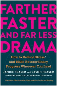 Cover image for Farther, Faster, and Far Less Drama: How to Reduce Stress and Make Extraordinary Progress Wherever You Lead