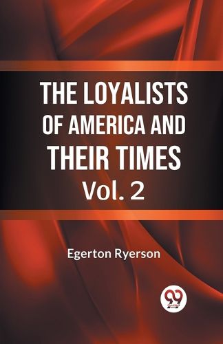 The Loyalists of America and Their Times