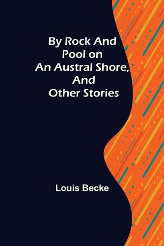 Cover image for By Rock and Pool on an Austral Shore, and Other Stories