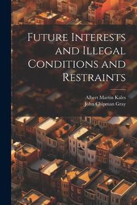 Cover image for Future Interests and Illegal Conditions and Restraints