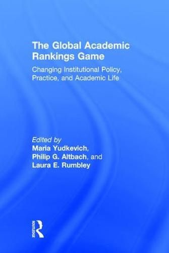 Cover image for The Global Academic Rankings Game: Changing Institutional Policy, Practice, and Academic Life