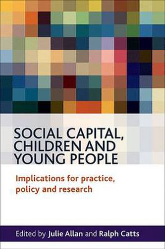 Cover image for Social Capital, Children and Young People: Implications for Practice, Policy and Research