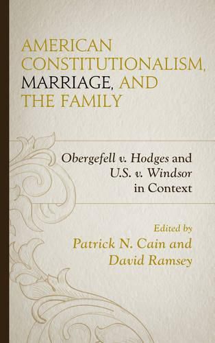 Cover image for American Constitutionalism, Marriage, and the Family: Obergefell v. Hodges and U.S. v. Windsor in Context