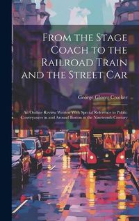 Cover image for From the Stage Coach to the Railroad Train and the Street Car