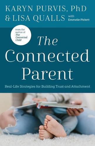 Cover image for The Connected Parent: Real-Life Strategies for Building Trust and Attachment