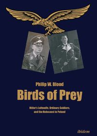 Cover image for Birds of Prey - Hitler's Luftwaffe, Ordinary Soldiers, and the Holocaust in Poland