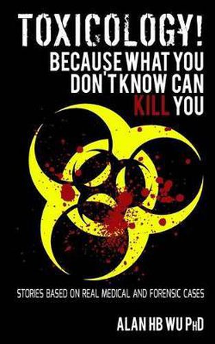 Cover image for Toxicology! Because What You Don't Know Can Kill You