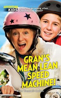 Cover image for Gran's Mean Lean Speed Machine!: What can go wrong when Gran hits top speed?