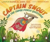 Cover image for Captain Snout and the Super Power Questions: How to Calm Anxiety and Conquer Automatic Negative Thoughts (ANTs)