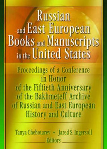 Cover image for Russian and East European Books and Manuscripts in the United States: Proceedings of a Conference in Honor of the Fiftieth Anniversary of the Bakhmeteff Archive of Russia