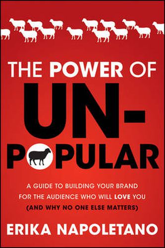 Cover image for The Power of Unpopular: A Guide to Building Your Brand for the Audience Who Will Love You (and Why No One Else Matters)