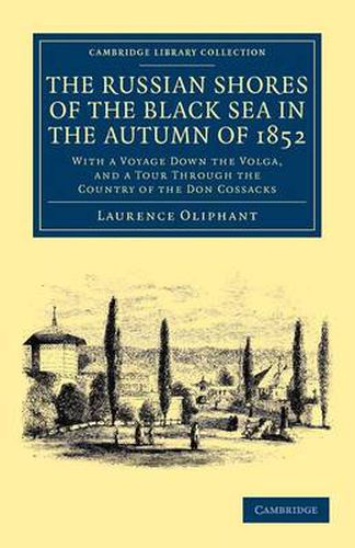 Cover image for The Russian Shores of the Black Sea in the Autumn of 1852: With a Voyage down the Volga, and a Tour through the Country of the Don Cossacks