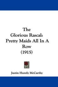 Cover image for The Glorious Rascal: Pretty Maids All in a Row (1915)