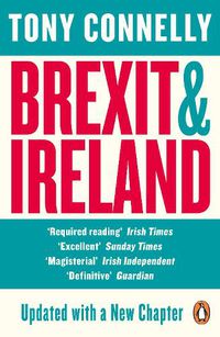 Cover image for Brexit and Ireland: The Dangers, the Opportunities, and the Inside Story of the Irish Response