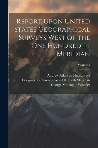 Report Upon United States Geographical Surveys West of the One Hundredth Meridian; Volume 3