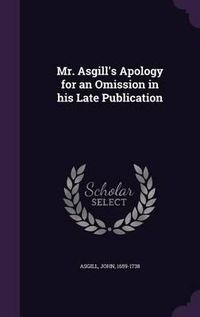 Cover image for Mr. Asgill's Apology for an Omission in His Late Publication