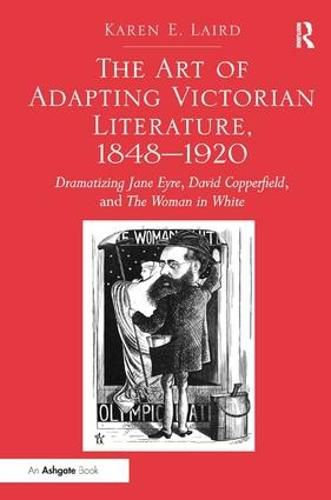 Cover image for The Art of Adapting Victorian Literature, 1848-1920: Dramatizing Jane Eyre, David Copperfield, and The Woman in White