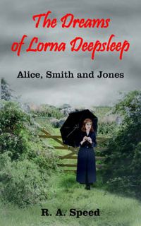 Cover image for The Dreams of Lorna Deepsleep: Alice, Smith and Jones