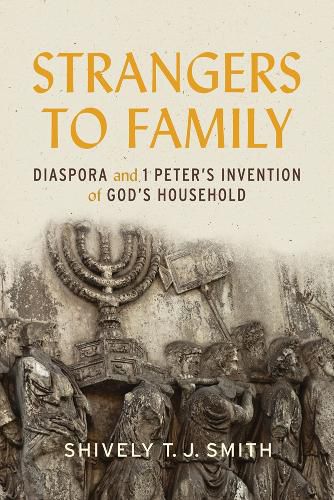 Cover image for Strangers to Family: Diaspora and 1 Peter's Invention of God's Household