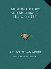 Cover image for Museum History and Museums of History (1889)