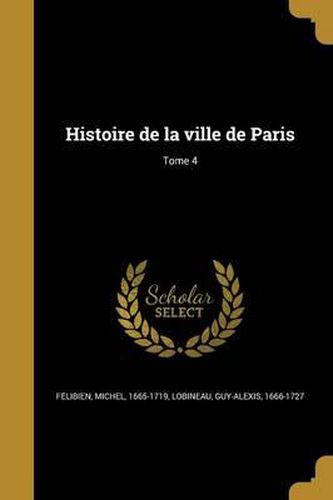 Cover image for Histoire de La Ville de Paris; Tome 4