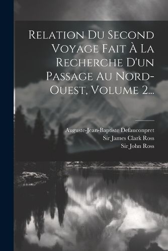 Cover image for Relation Du Second Voyage Fait A La Recherche D'un Passage Au Nord-ouest, Volume 2...
