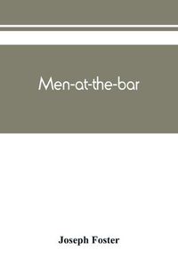 Cover image for Men-at-the-bar: a biographical hand-list of the members of the various Inns of Court, including Her Majesty's judges, etc