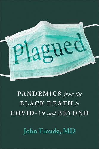 Cover image for Plagued: Pandemics from the Black Death to Covid-19 and Beyond