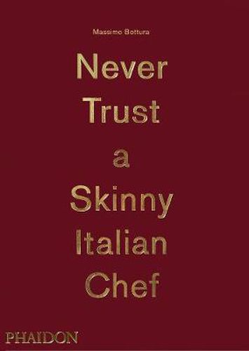 Cover image for Massimo Bottura, Never Trust A Skinny Italian Chef