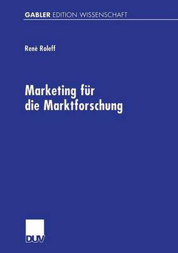 Cover image for Marketing Fur Die Marktforschung: Gestaltungsempfehlungen Fur Eine Markt- Und Managementorientierte Beratungsdienstleistung
