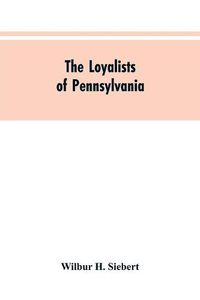 Cover image for The Loyalists of Pennsylvania