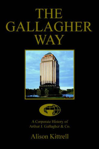 Cover image for The Gallagher Way: A Corporate History of Arthur J. Gallagher & Co.