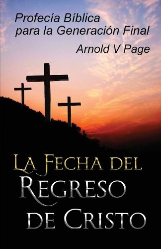 Cover image for La Fecha del Regreso de Cristo: Profecia Biblica para la Generacion Final