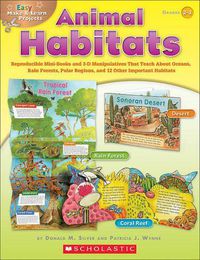 Cover image for Easy Make & Learn Projects: Animal Habitats: Reproducible Mini-Books and 3-D Manipulatives That Teach about Oceans, Rain Forests, Polar Regions, and 12 Other Important Habitats