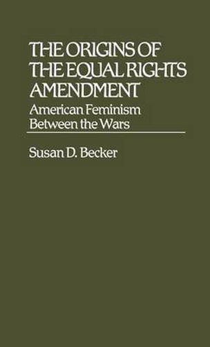 Cover image for The Origins of the Equal Rights Amendment: American Feminism Between the Wars