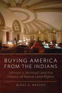 Cover image for Buying America from the Indians Hohnson V. McIntosh and the History of Native Land Rights