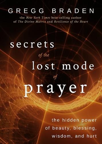 Cover image for Secrets of the Lost Mode of Prayer: The Hidden Power of Beauty, Blessing, Wisdom, and Hurt