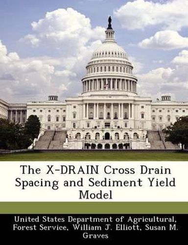 The X-Drain Cross Drain Spacing and Sediment Yield Model